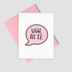 Ugh, As If Greeting Card By Talking Out Of Turn