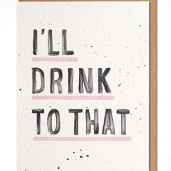 I'll Drink To That Greeting Card By Daydream Prints